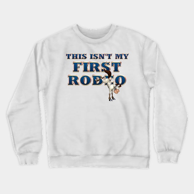 Not My First Rodeo Crewneck Sweatshirt by teepossible